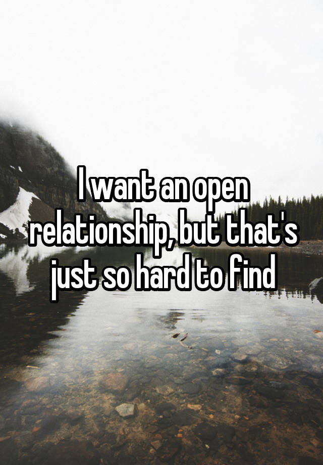 I want an open relationship, but that's just so hard to find