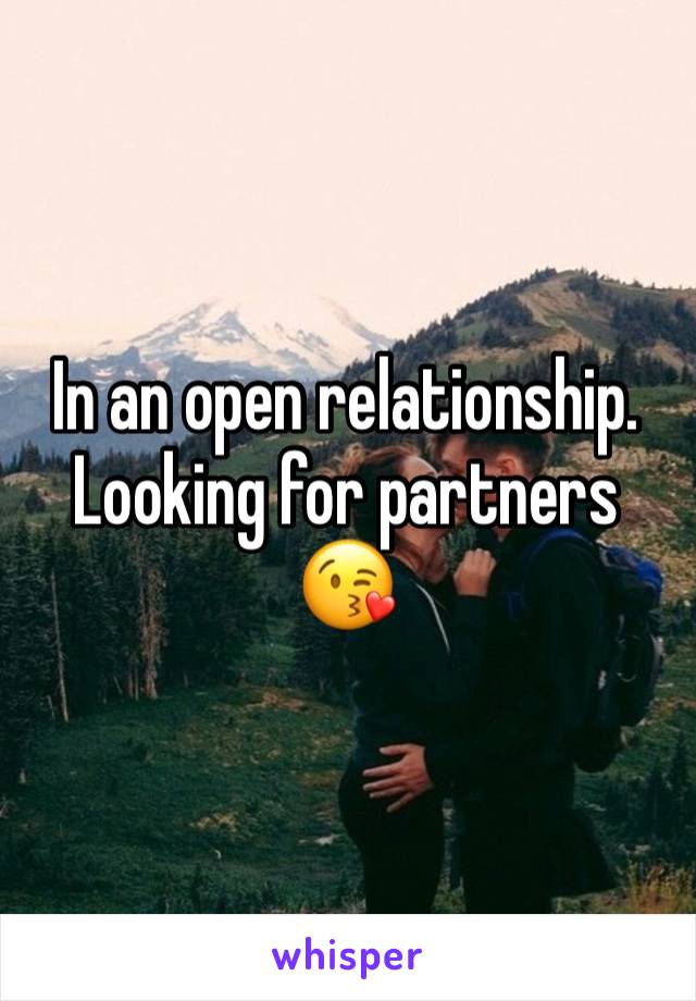 In an open relationship. Looking for partners 😘