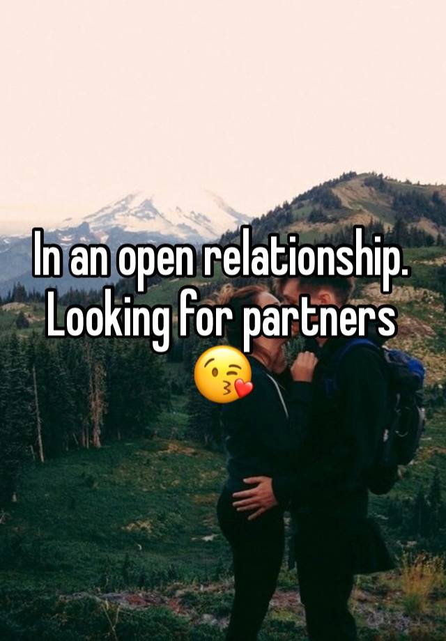 In an open relationship. Looking for partners 😘