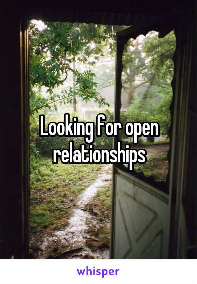 Looking for open relationships