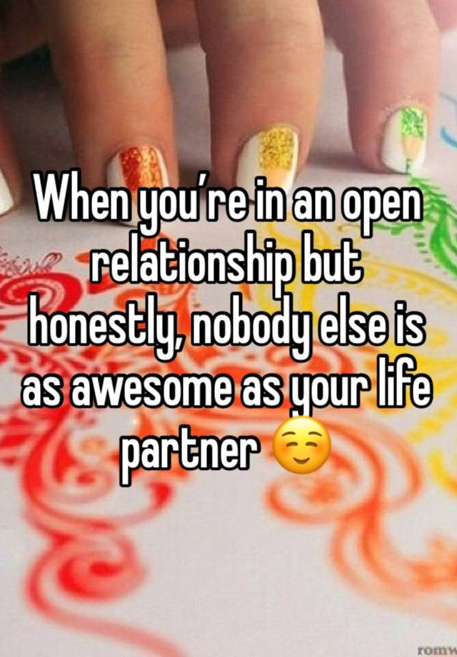 When you’re in an open relationship but honestly, nobody else is as awesome as your life partner ☺️