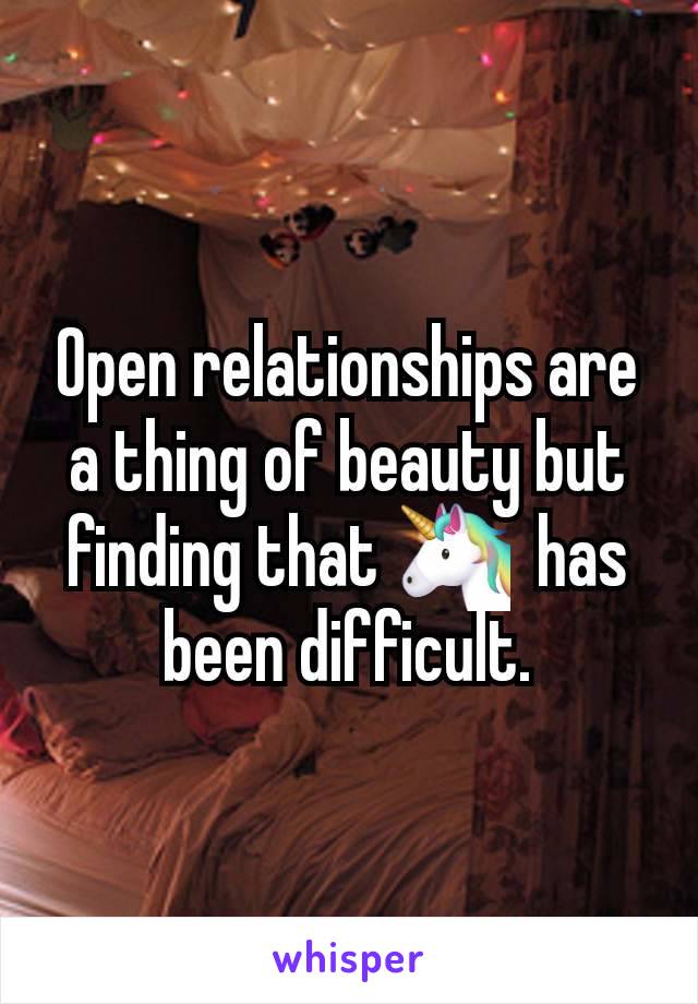 Open relationships are a thing of beauty but finding that 🦄  has been difficult.