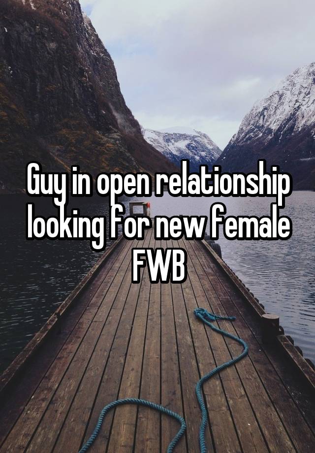 Guy in open relationship looking for new female FWB