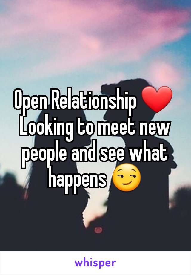 Open Relationship ❤ 
Looking to meet new people and see what happens 😏