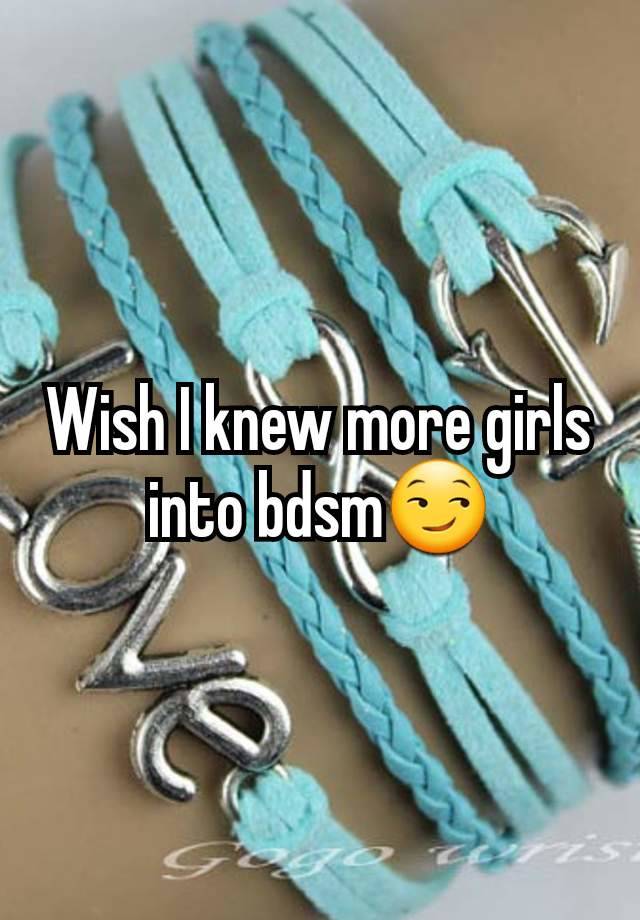 Wish I knew more girls into bdsm😏