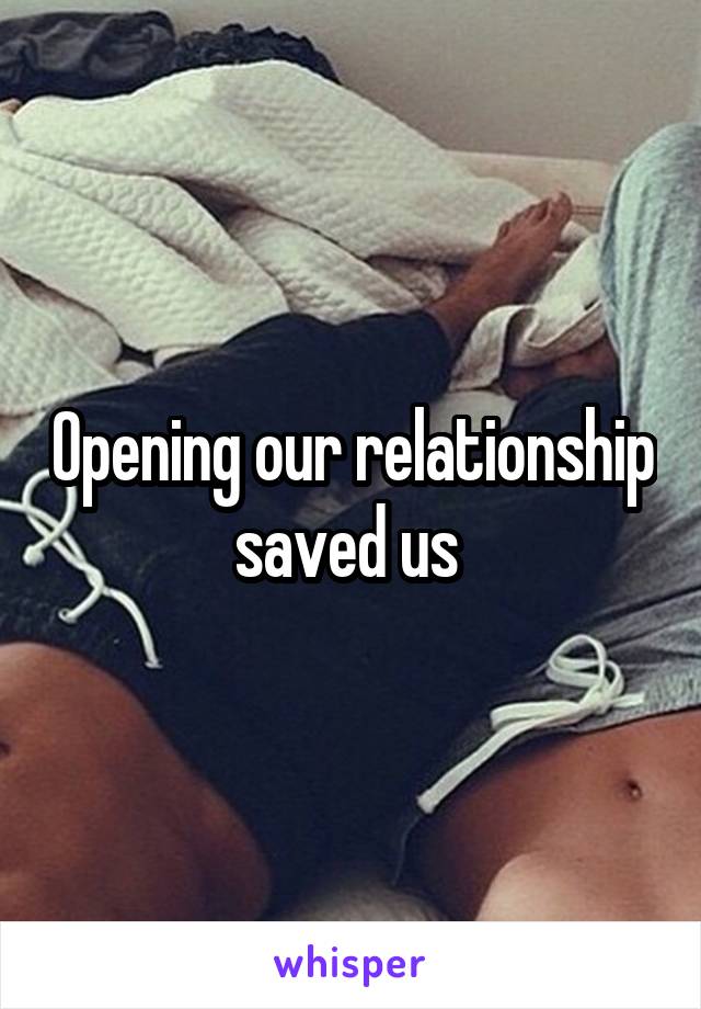 Opening our relationship saved us 