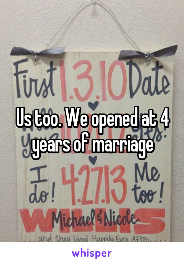 Us too. We opened at 4 years of marriage