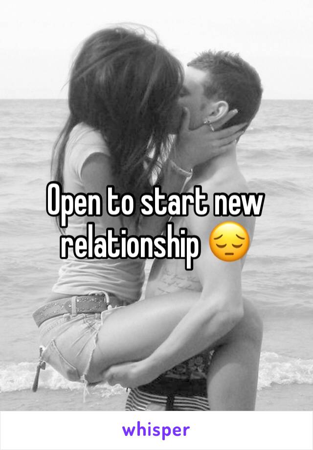 Open to start new relationship 😔