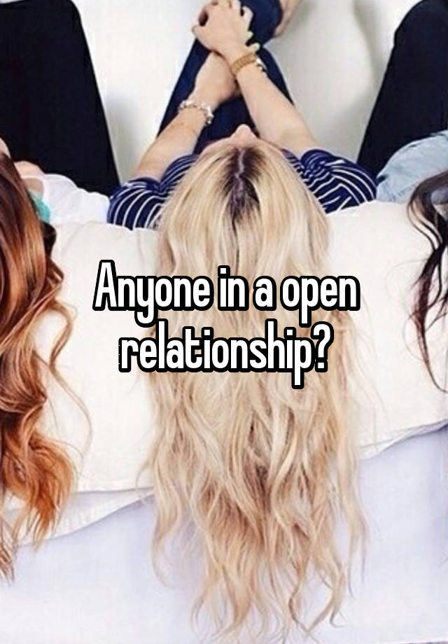 Anyone in a open relationship?