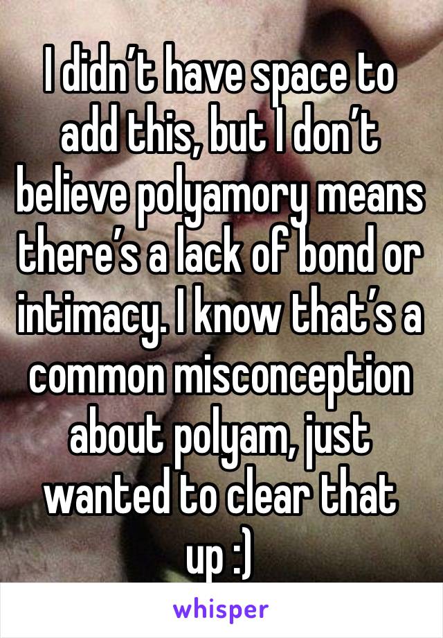 I didn’t have space to add this, but I don’t believe polyamory means there’s a lack of bond or intimacy. I know that’s a common misconception about polyam, just wanted to clear that up :)