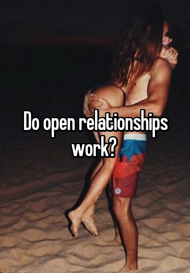 Do open relationships work? 