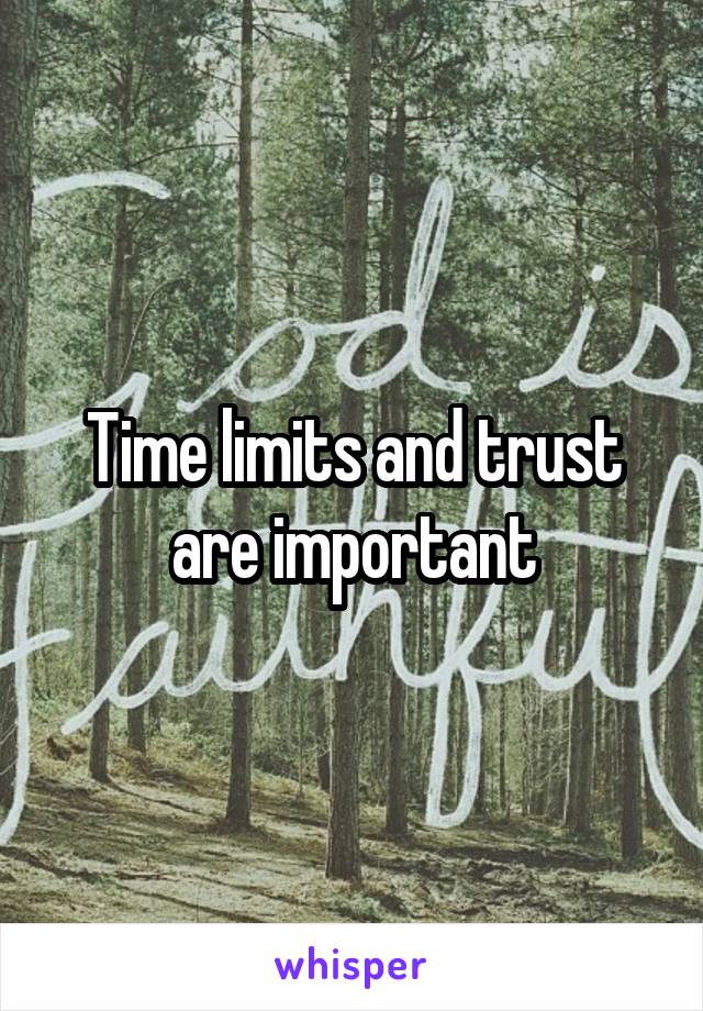 Time limits and trust are important