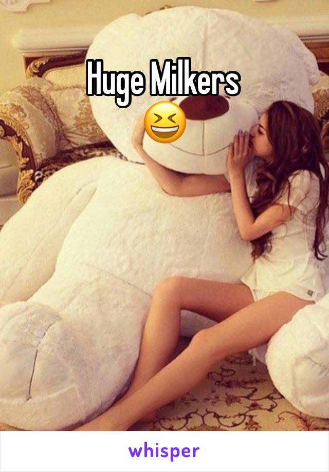 Huge Milkers
😆