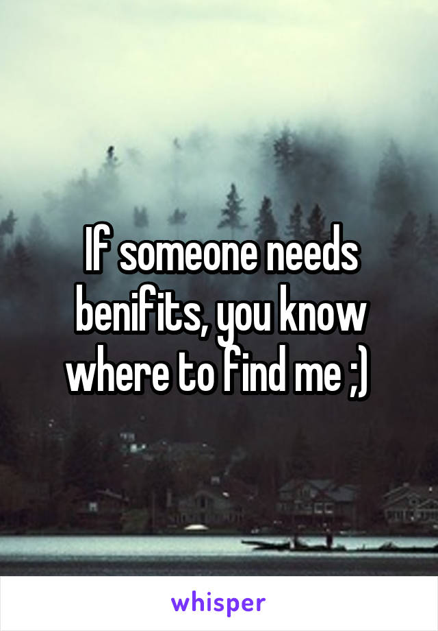 If someone needs benifits, you know where to find me ;) 