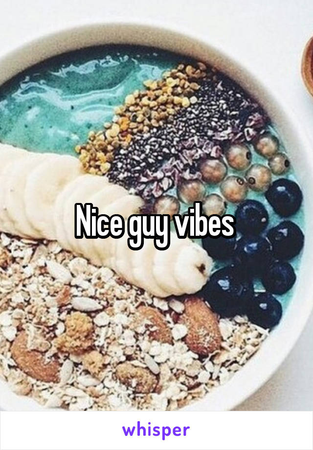 Nice guy vibes 