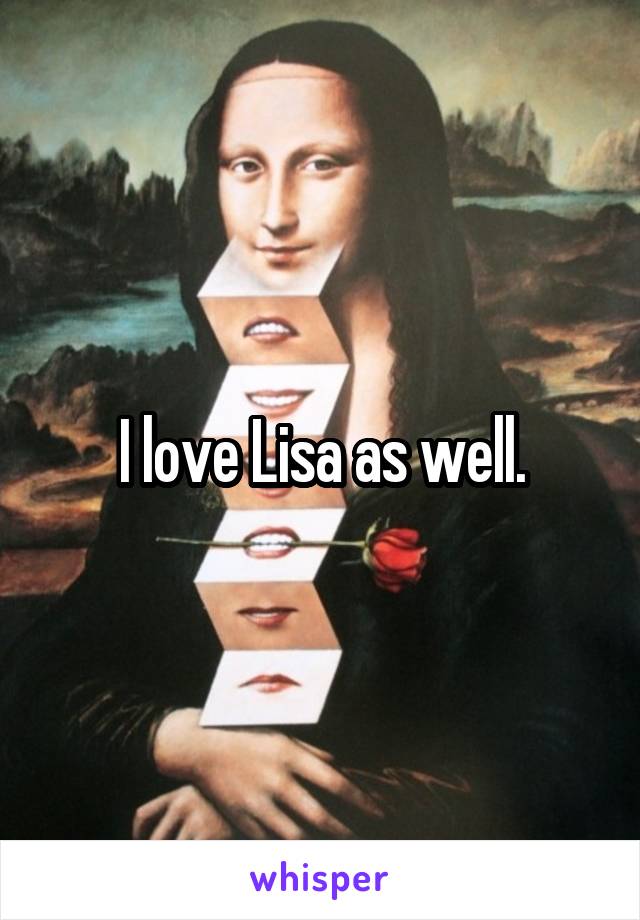 I love Lisa as well.