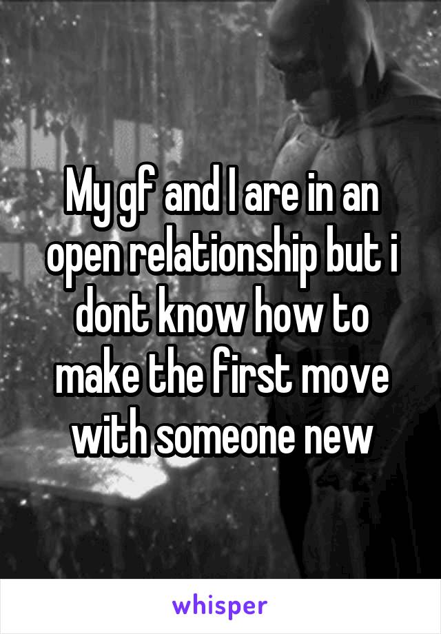 My gf and I are in an open relationship but i dont know how to make the first move with someone new