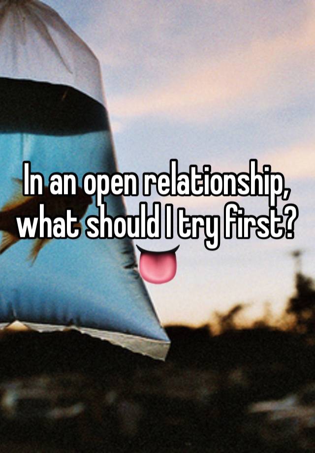 In an open relationship, what should I try first? 👅