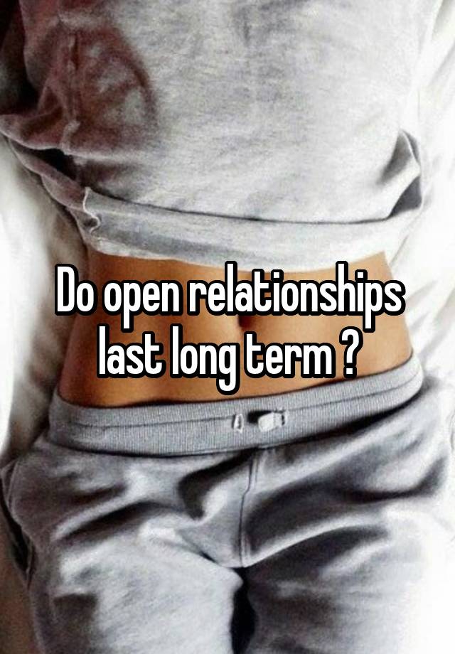 Do open relationships last long term ?