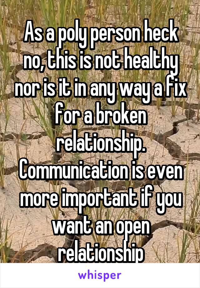 As a poly person heck no, this is not healthy nor is it in any way a fix for a broken relationship. Communication is even more important if you want an open relationship