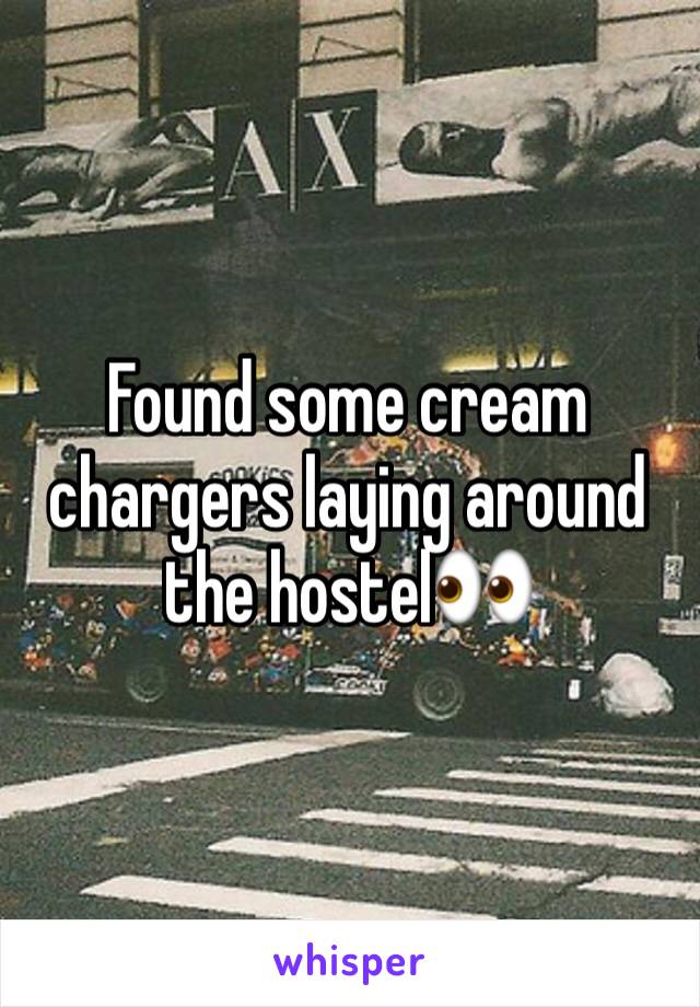 Found some cream chargers laying around the hostel👀