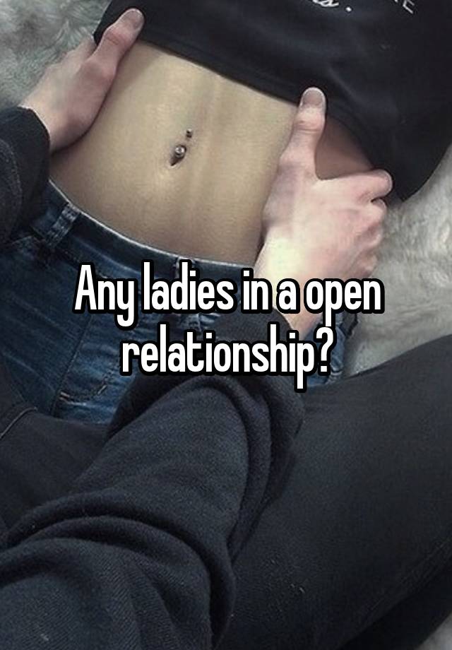 Any ladies in a open relationship?