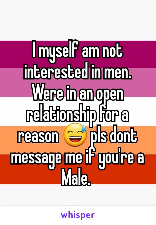 I myself am not interested in men. Were in an open relationship for a reason 😅 pls dont message me if you're a Male. 