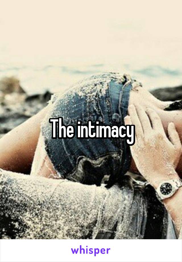 The intimacy