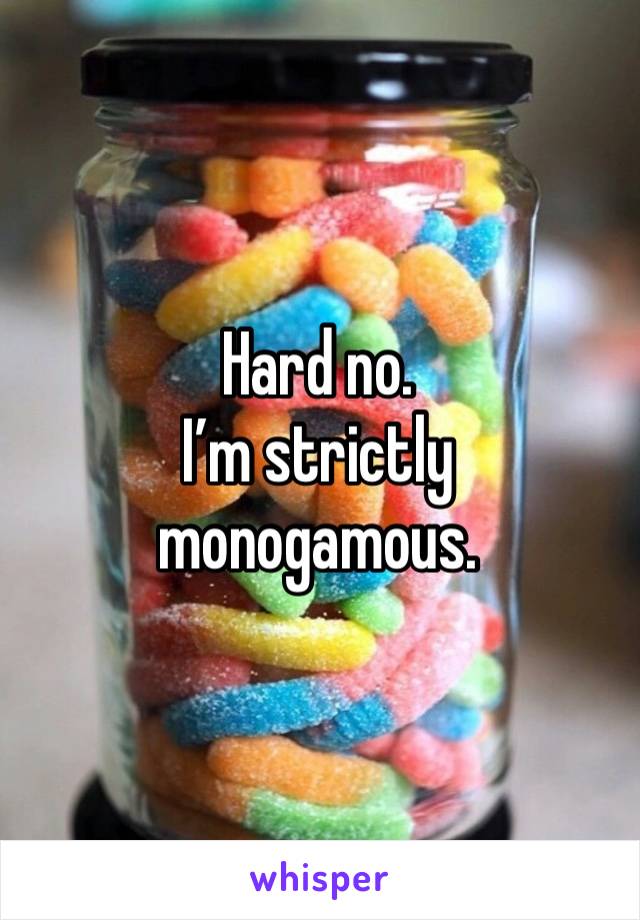 Hard no.
I’m strictly monogamous. 