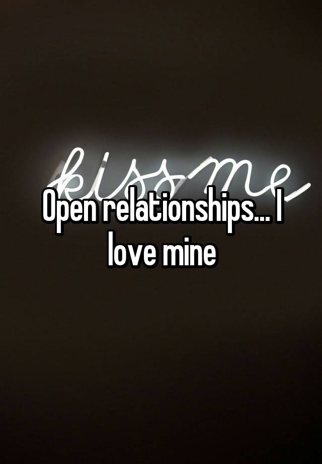 Open relationships... I love mine