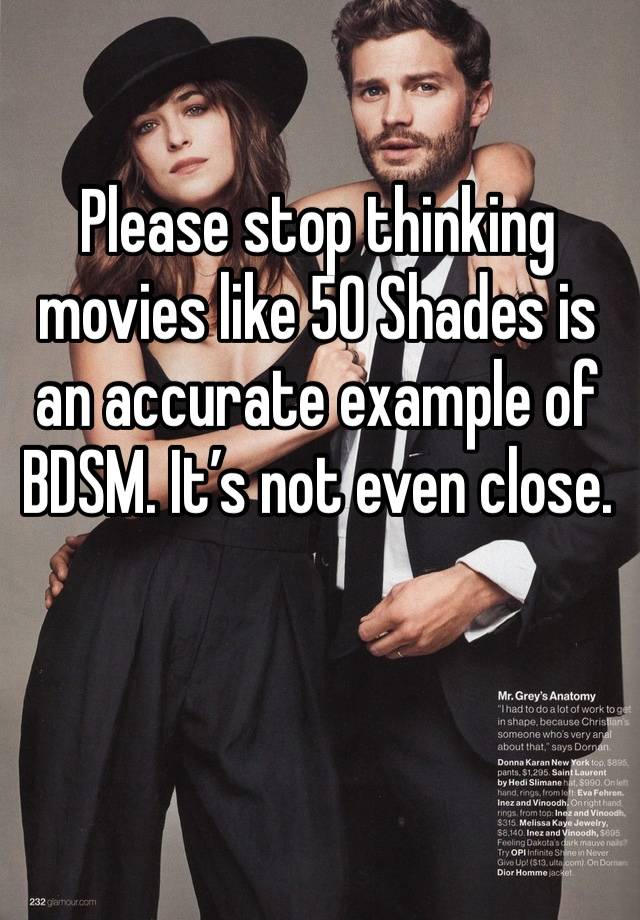 Please stop thinking movies like 50 Shades is an accurate example of BDSM. It’s not even close. 