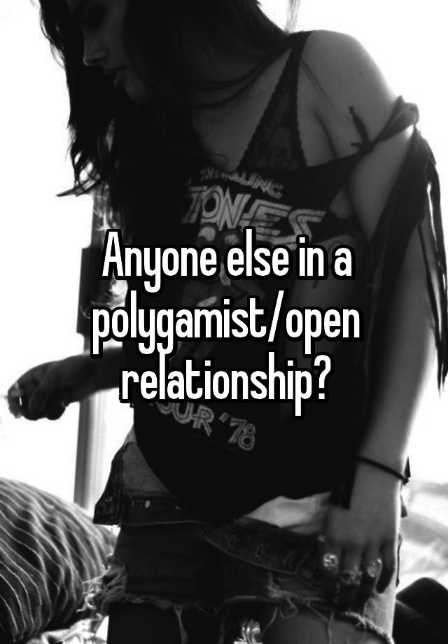 Anyone else in a polygamist/open relationship?