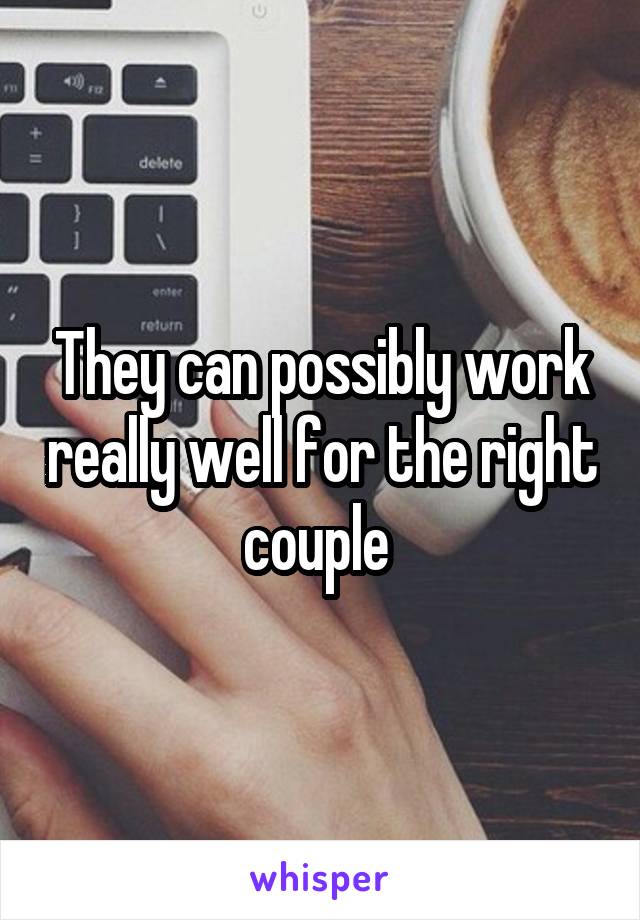 They can possibly work really well for the right couple 