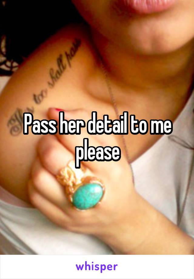 Pass her detail to me please