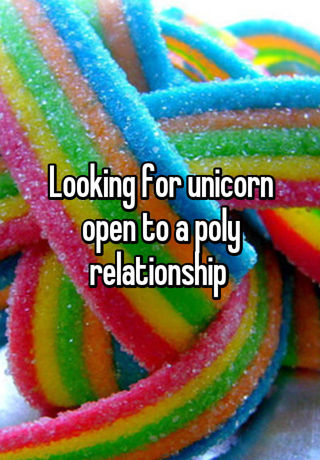 Looking for unicorn open to a poly relationship 