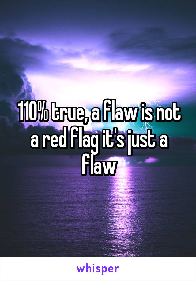 110% true, a flaw is not a red flag it's just a flaw