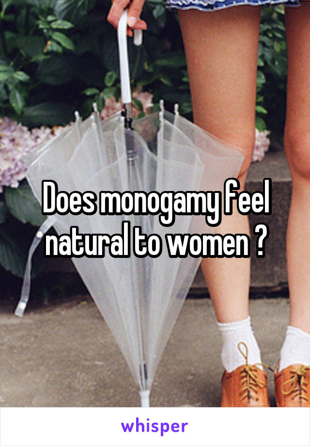 Does monogamy feel natural to women ?