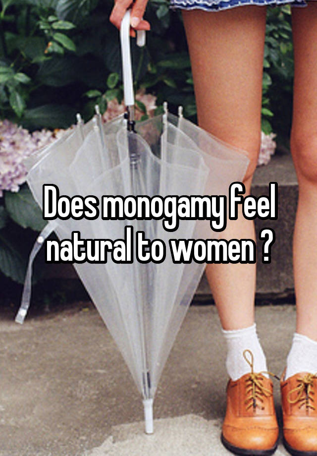 Does monogamy feel natural to women ?