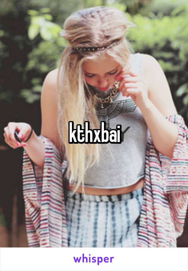 kthxbai