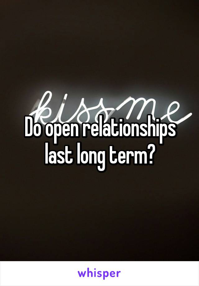 Do open relationships last long term?