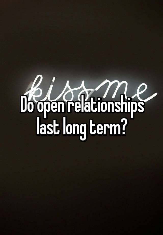 Do open relationships last long term?