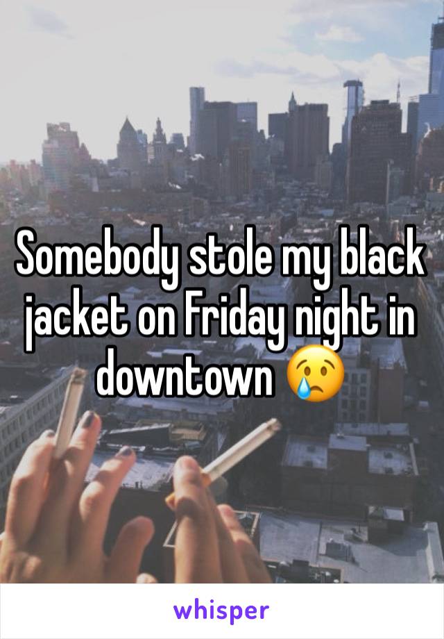 Somebody stole my black jacket on Friday night in downtown 😢