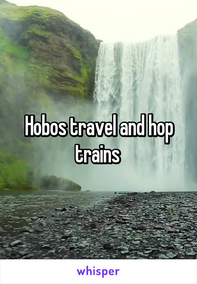 Hobos travel and hop trains 