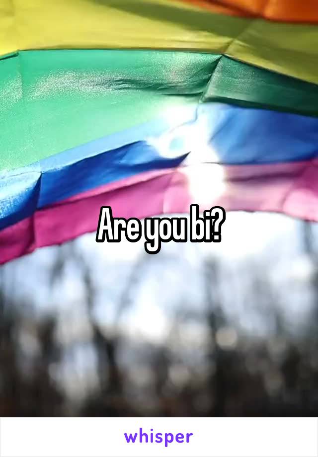 Are you bi?