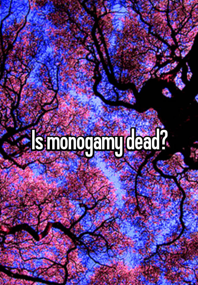 Is monogamy dead?