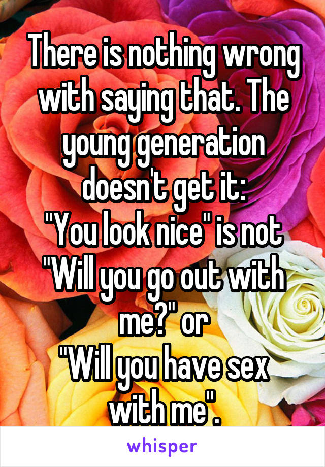 There is nothing wrong with saying that. The young generation doesn't get it:
"You look nice" is not
"Will you go out with me?" or
"Will you have sex with me".