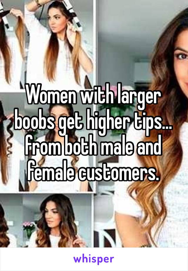 Women with larger boobs get higher tips…from both male and female customers.