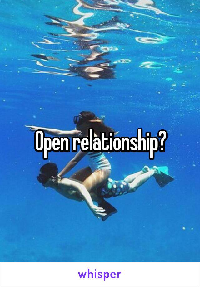 Open relationship?