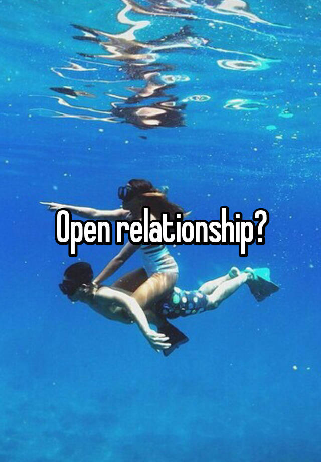 Open relationship?