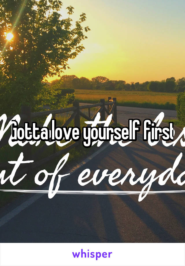 Gotta love yourself first